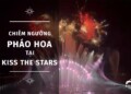 CHIÊM NGƯỠNG MÀN PHÁO HOA RỰC RỠ TẠI KISS THE STARS