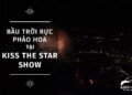 BẦU TRỜI PHÚ QUỐC RỰC RỠ PHÁO HOÁ TẠI KISS THE STARS SHOW