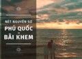 Vẻ đẹp nguyên sơ Bãi Khem - Phú Quốc