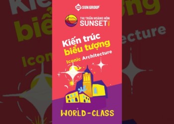 SUNSET TOWN - NƠI QUY TỤ NHỮNG KIẾN TRÚC BIỂU TƯỢNG