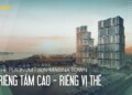 The Platinum - Sun Marina Town | Nơi niềm kiêu hãnh, dấu ấn đặc quyền cùng lên tiếng
